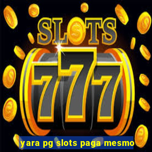 yara pg slots paga mesmo